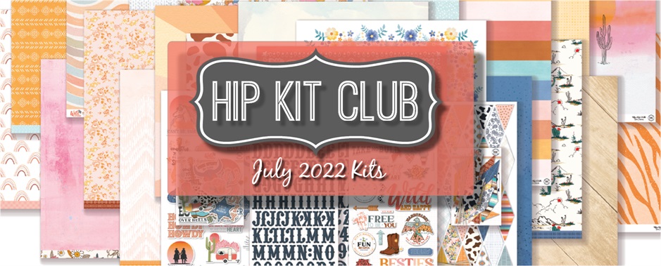 July 2022 Hip Kit Club Scrapbooking Kits